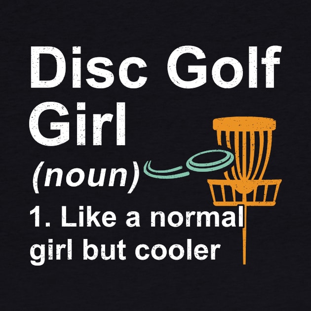 Disc Golf Girl Noun Like A Normal Girl But Cooler by kateeleone97023